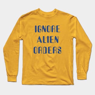 Ignore Alien Orders Long Sleeve T-Shirt